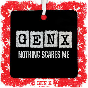 Gen X Nothing Scares Me Generation X Gen Xer Funny Metal Ornament