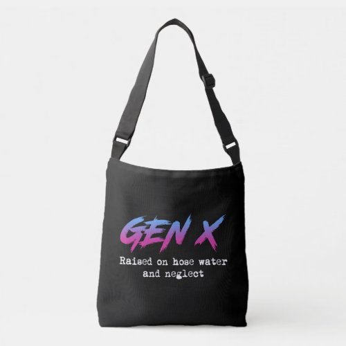 Gen X Raised On Hose Water And Neglect Crossbody Bag