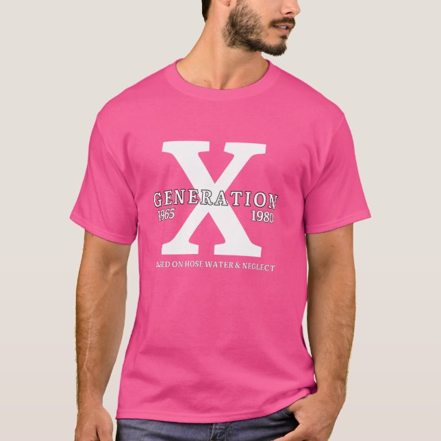 GEN X Raised on Hose Water and Neglect Generation  T-Shirt (Front)