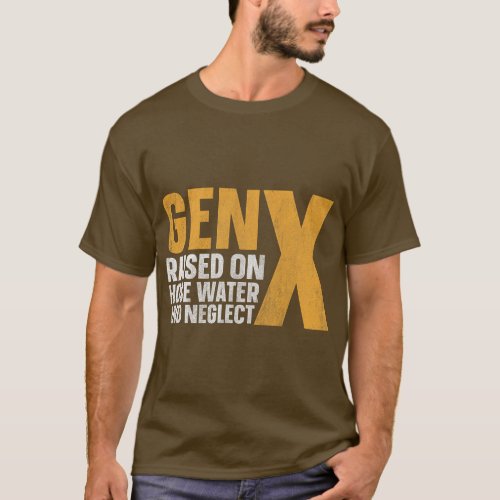 Gen X Raised On Hose Water And Neglect  girl T_Shirt