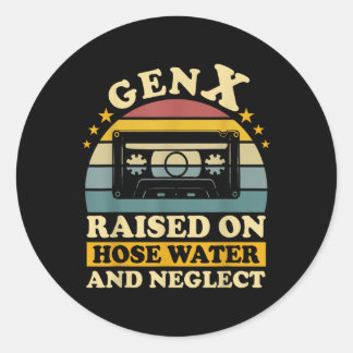 Gen X Raised On Hose Water And Neglect Humor X Gen Classic Round Sticker