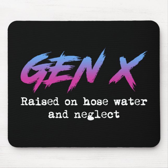 Gen X: Raised On Hose Water And Neglect Mouse Pad (Front)