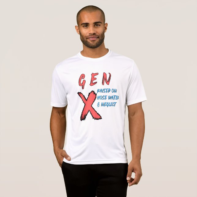 Gen X Raised On Hose Water And Neglect T-Shirt (Front Full)