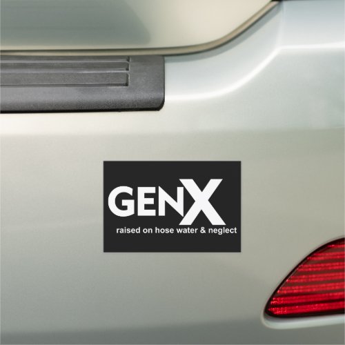 GEN X Raised on Hose Water  Neglect Car Magnet