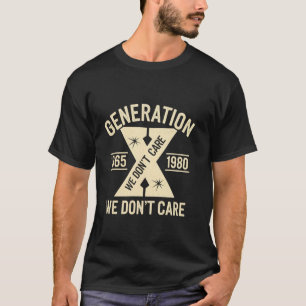 Gen X Shirt Funny Humor Generation X We don't Care