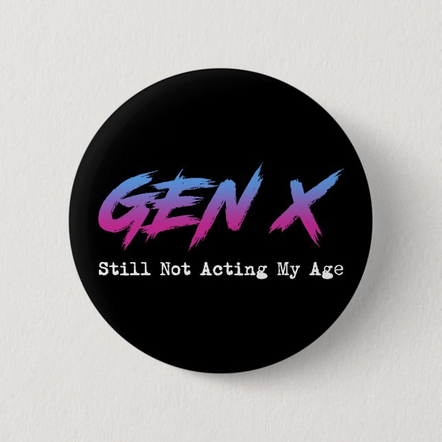 Gen X - Still Not Acting My Age Button (Front)