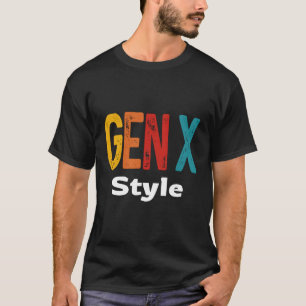 Gen X Style Humor Saying Sarcasm Generation X T-Shirt