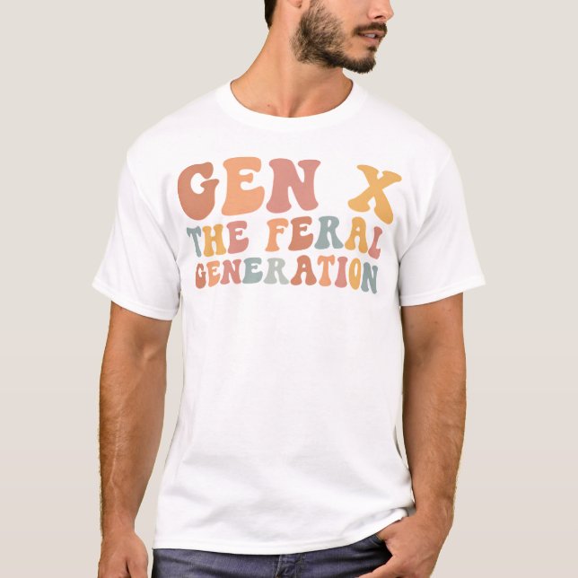 Gen X The Feral Generation Funny Generation T-Shirt (Front)