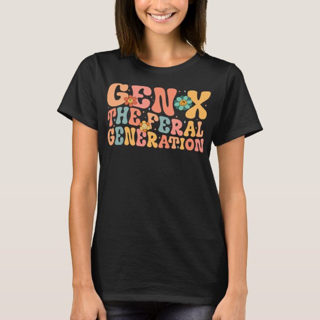 Gen X The Feral Generation Funny Generation X T-Shirt (Front)