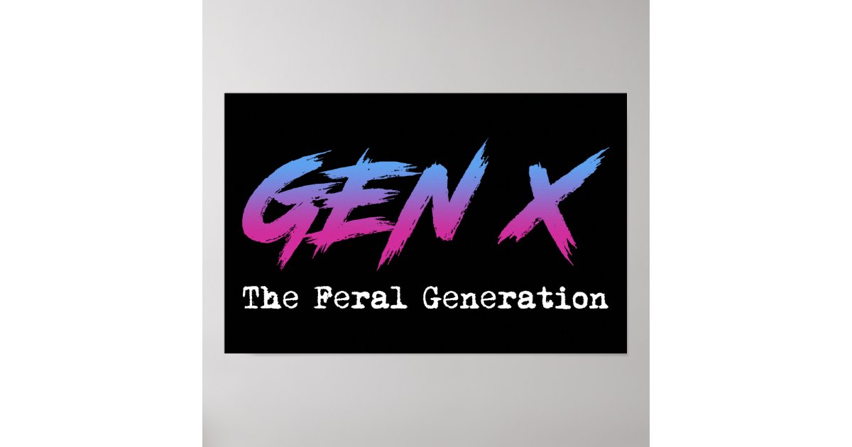 Gen X - The Feral Generation Poster | Zazzle