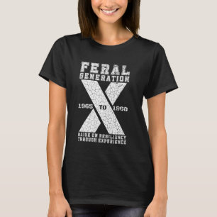 Gen X The Feral Generation Raise on Resiliency By  T-Shirt