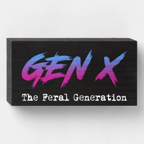 Gen X _ The Feral Generation Wooden Box Sign