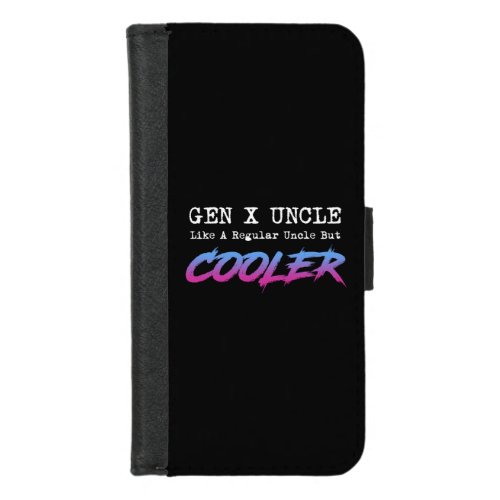 Gen X Uncle _ Like A Regular Uncle But Cooler iPhone 87 Wallet Case