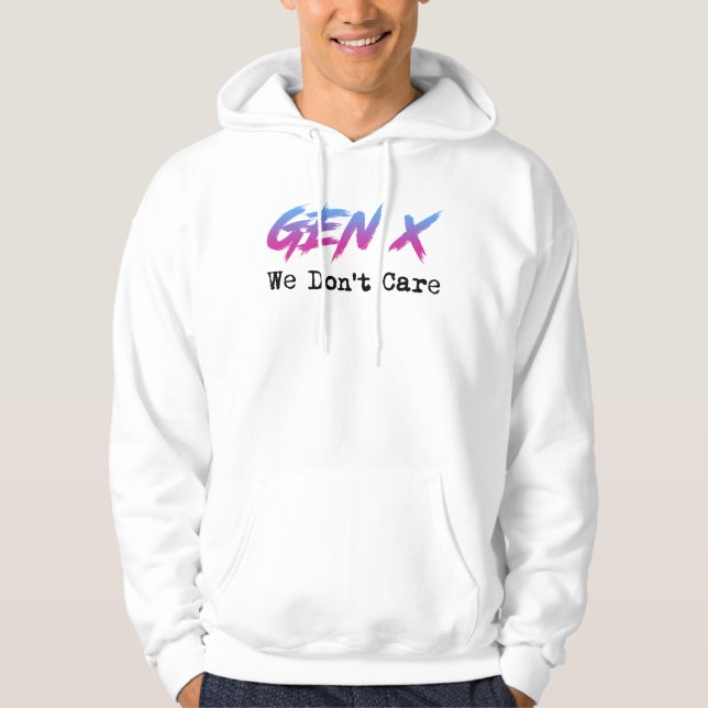 Gen X - We Don't Care Hoodie (Front)