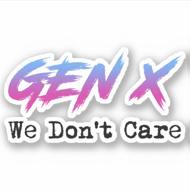 Gen X - We Don't Care Sticker (Front)