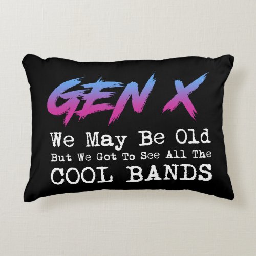 Gen X _ We Got To See All The Cool Bands Accent Pillow