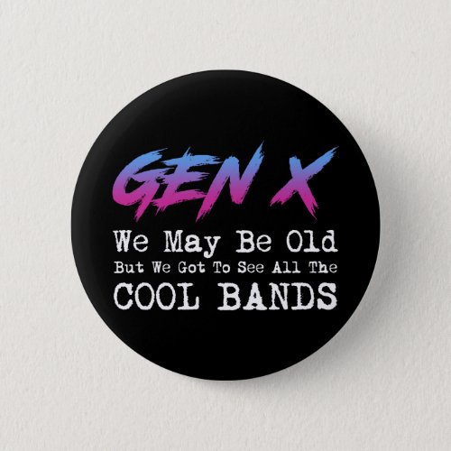 Gen X _ We Got To See All The Cool Bands Button