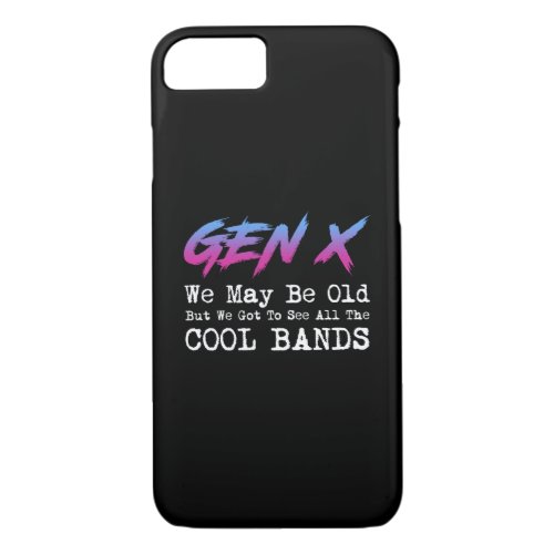 Gen X _ We Got To See All The Cool Bands iPhone 87 Case