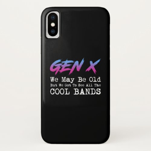 Gen X _ We Got To See All The Cool Bands iPhone X Case