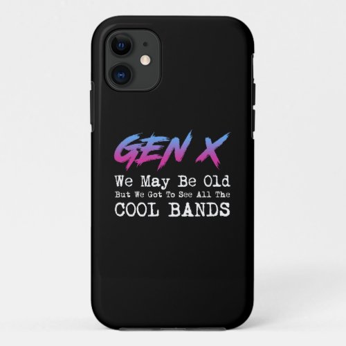 Gen X _ We Got To See All The Cool Bands iPhone 11 Case