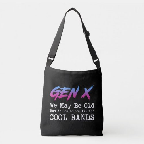 Gen X _ We Got To See All The Cool Bands Crossbody Bag