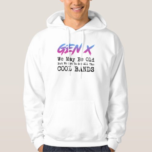 Gen X _ We Got To See All The Cool Bands Hoodie