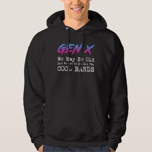 Gen X _ We Got To See All The Cool Bands Hoodie