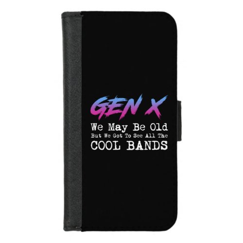 Gen X _ We Got To See All The Cool Bands iPhone 87 Wallet Case