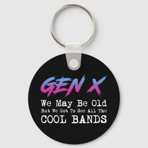 Gen X _ We Got To See All The Cool Bands Keychain