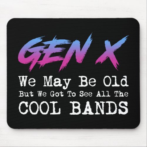 Gen X _ We Got To See All The Cool Bands Mouse Pad