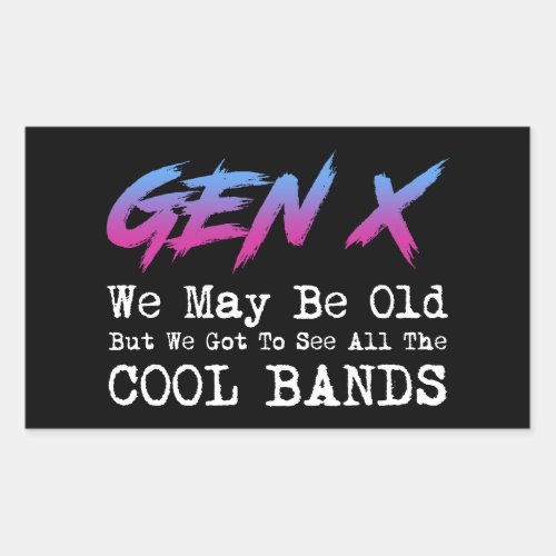 Gen X _ We Got To See All The Cool Bands Rectangular Sticker