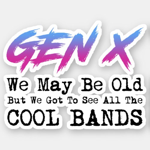 Gen X _ We Got To See All The Cool Bands Sticker