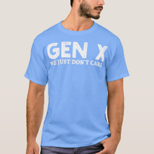 gen x we just dont care 1 T-Shirt