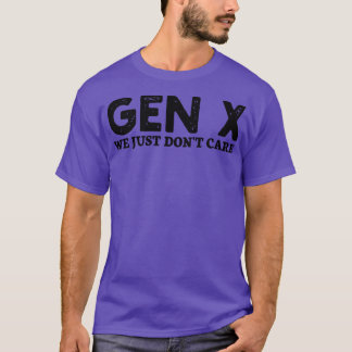gen x we just dont care T-Shirt