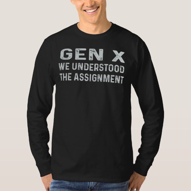 Gen X We Understood The Assignment Generation T-Shirt (Front)