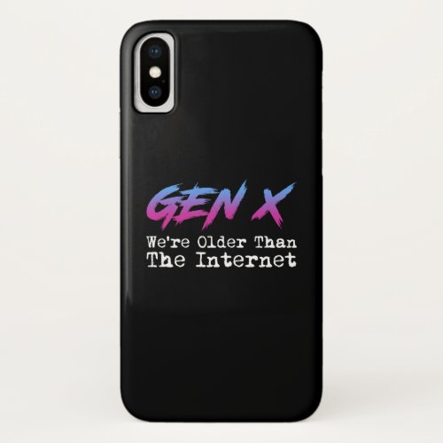 Gen X _ Were Older Than The Internet iPhone X Case