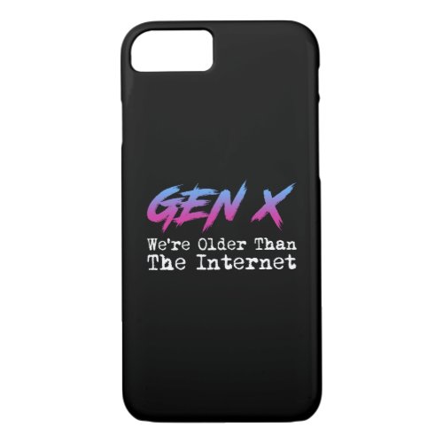 Gen X _ Were Older Than The Internet iPhone 87 Case