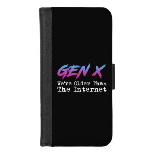 Gen X _ Were Older Than The Internet iPhone 87 Wallet Case