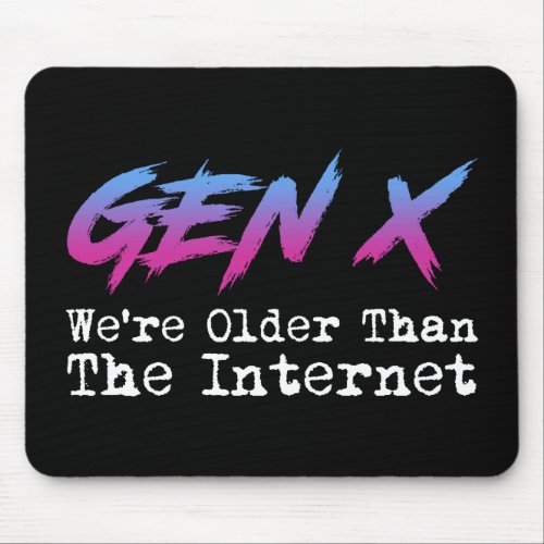 Gen X _ Were Older Than The Internet Mouse Pad
