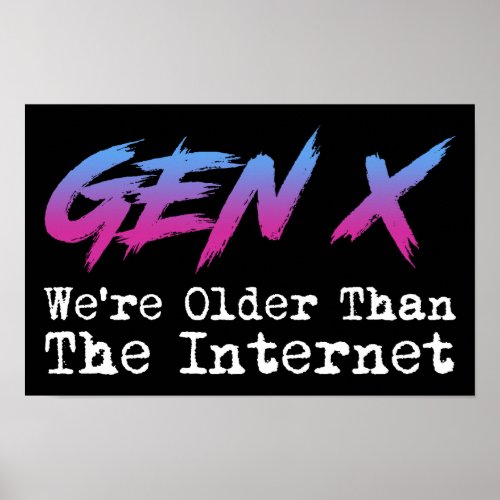 Gen X _ Were Older Than The Internet Poster
