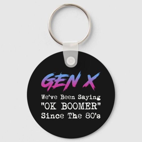 Gen X Weve Been Saying OK Boomer Since The 80s Keychain