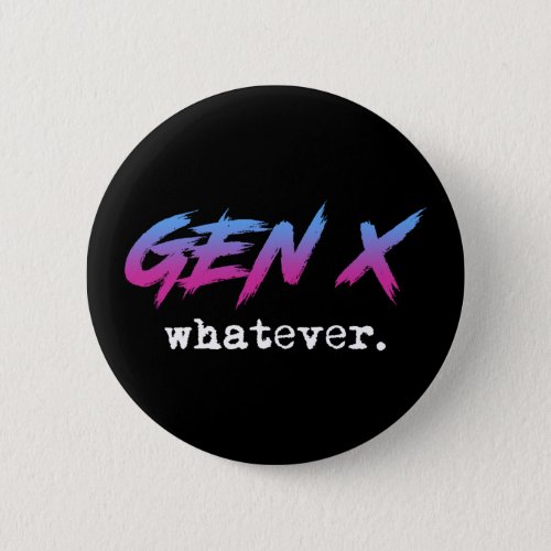 Gen X _ whatever Button