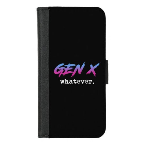 Gen X _ whatever iPhone 87 Wallet Case