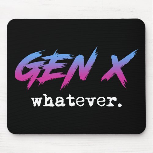 Gen X _ whatever Mouse Pad
