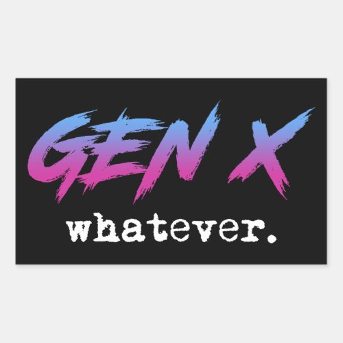 Gen X _ whatever Rectangular Sticker