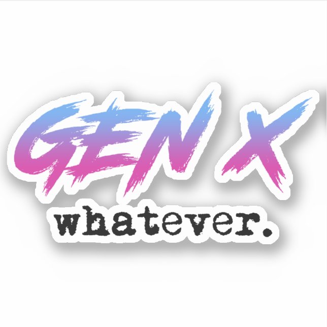 Gen X - whatever Sticker (Front)