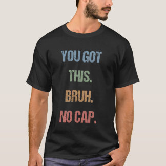 Gen Z Bruh Testing Day Teachers You Got This Dude T-Shirt