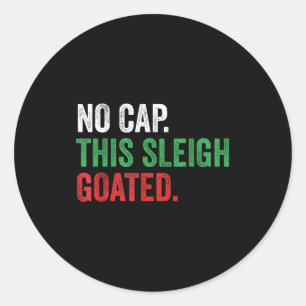 Gen Z Slang Christmas No Cap This Sleigh Goated  Classic Round Sticker