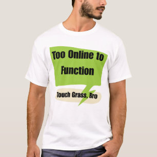 Gen z Too Online to Function Touch Grass Bro T-Shirt