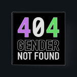 Gender 404 Button<br><div class="desc">Some people don't identify with any gender. Some people just can't find theirs on the usual list. Either way, they may be tempted to say "gender not found!" This design, which incorporates the colors of the genderqueer pride flag, takes care of that.</div>